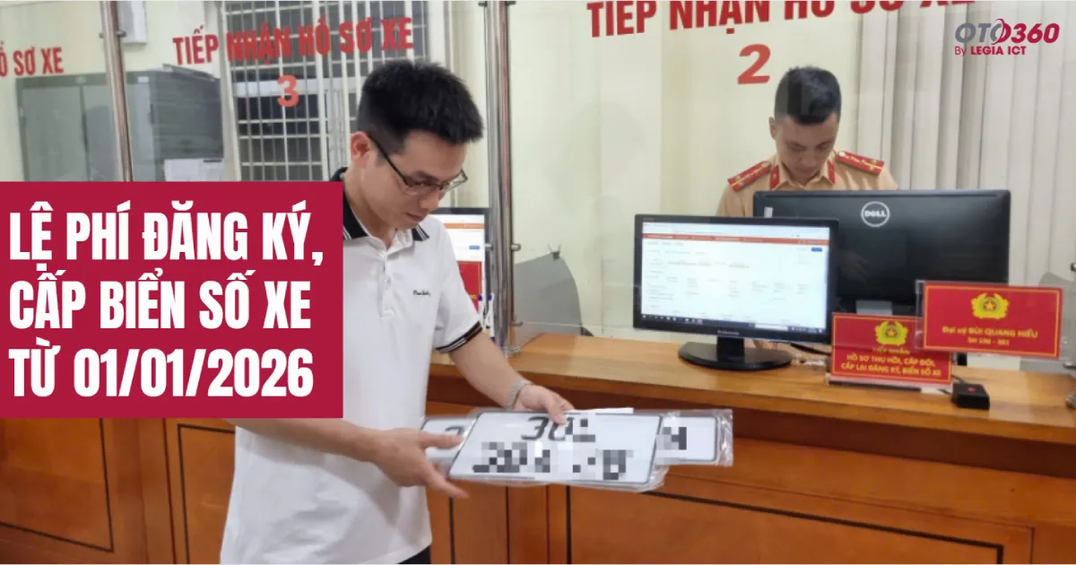 [Cập nhật] Lệ phí đăng ký, cấp biển số xe từ 01/01/2026