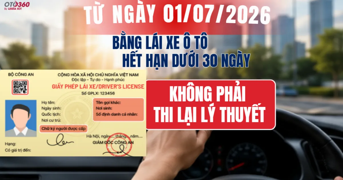 Bằng lái xe ô tô hết hạn dưới 30 ngày không phải thi lại lý thuyết từ ngày 01/07/2026